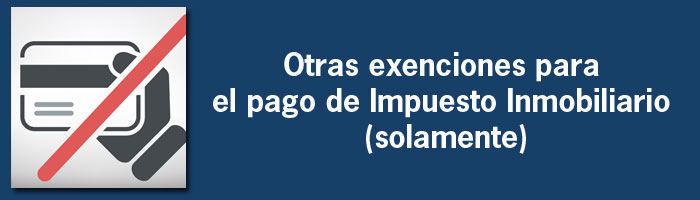 Otras exenciones para el pago de Impuesto Inmobiliario (solamente)