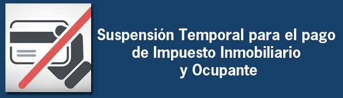 Suspensión Temporal para el pago de Impuesto Inmobiliario y Ocupante